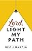 Lord, Light My Path: Finding a way through anxious times