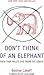 Don't Think of an Elephant! Know Your Values and Frame the Debate: The Essential Guide for Progressives