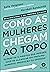 Como as Mulheres Chegam ao ...