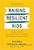 Raising Resilient Kids: 8 Principles for Bringing Up Healthy, Happy, Successful Children Who Can Overcome Obstacles and Thrive despite Adversity