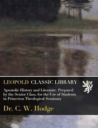 Apostolic History and Literaure. Prepared by the Senior Class, for the Use of Students in Princeton Theological Seminary