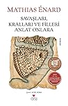 Savaşları, Kralları ve Filleri Anlat Onlara by Mathias Énard