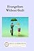 Evangelism Without Guilt by Michael D. Morrison