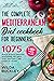 The Complete Mediterranean Diet Cookbook for Beginners: 1075 Quick & Easy Mouth-watering Recipes That Anyone Can Cook at Home | 6-Week Meal Plan