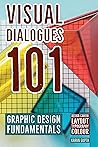 Visual Dialogues 101 Graphic Design Fundamentals: Design Career, Layout, Typography, and Colour Visual Dialogues 101 Graphic Design Fundamentals: Design Career, Layout, Typography, and Colour
