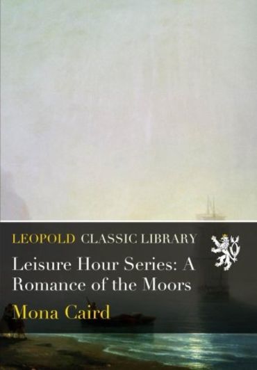 Leisure Hour Series: A Romance of the Moors