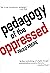 Pedagogy of the Oppressed by Paulo Freire Pedagogy of the Oppressed by Paulo Freire