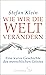 Wie wir die Welt verändern:...
