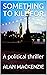SOMETHING TO KILL FOR: A political thriller