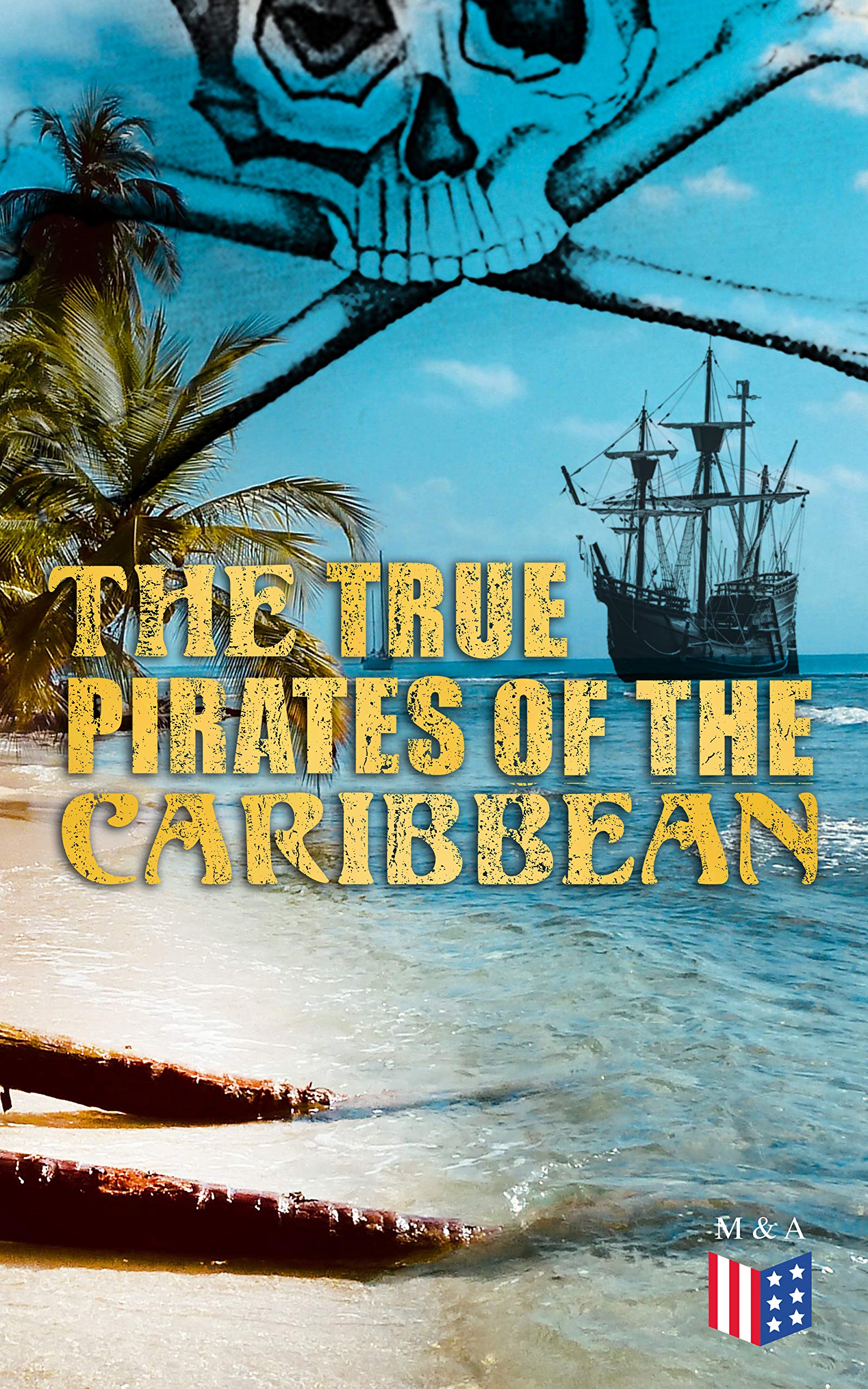 The True Pirates of the Caribbean: History of Piracy & True Accounts of the Most Notorious Pirates (Kindle Edition)