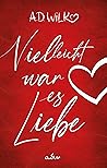 Vielleicht war es Liebe Vielleicht war es Liebe