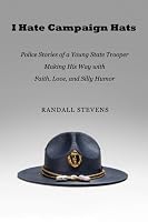 I Hate Campaign Hats: Police Stories of 