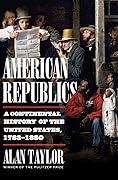 American Republics: A Continental History of the United States, 1783-1850 