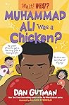 Muhammad Ali Was a Chicken? by Dan Gutman
