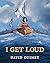 I Get Loud
