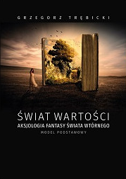Świat wartości. Aksjologia fantasy świata wtórnego - model podstawowy