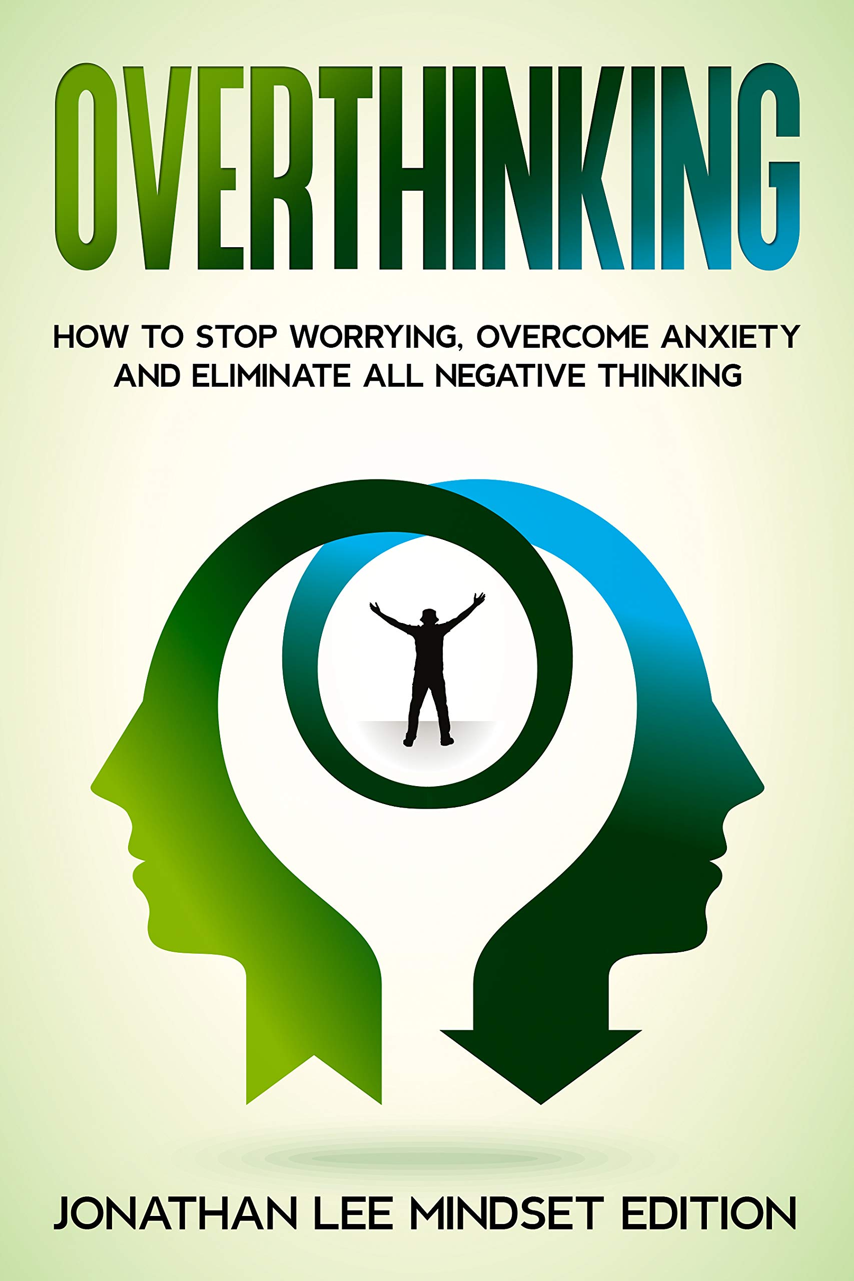 Overthinking: Special Techniques to Stop Overthinking, Declutter Your Mind and Stop All Negative Spirals About You. (Kindle Edition)