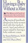 Having a Baby Without a Man: The Womans Guide to Alternative Insemination