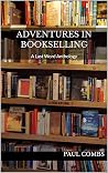 Adventures in Bookselling: A Last Word Anthology Adventures in Bookselling: A Last Word Anthology