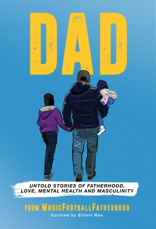 DAD: Untold Stories Of Fatherhood, Love, Mental Health and Masculinity (Hardcover)