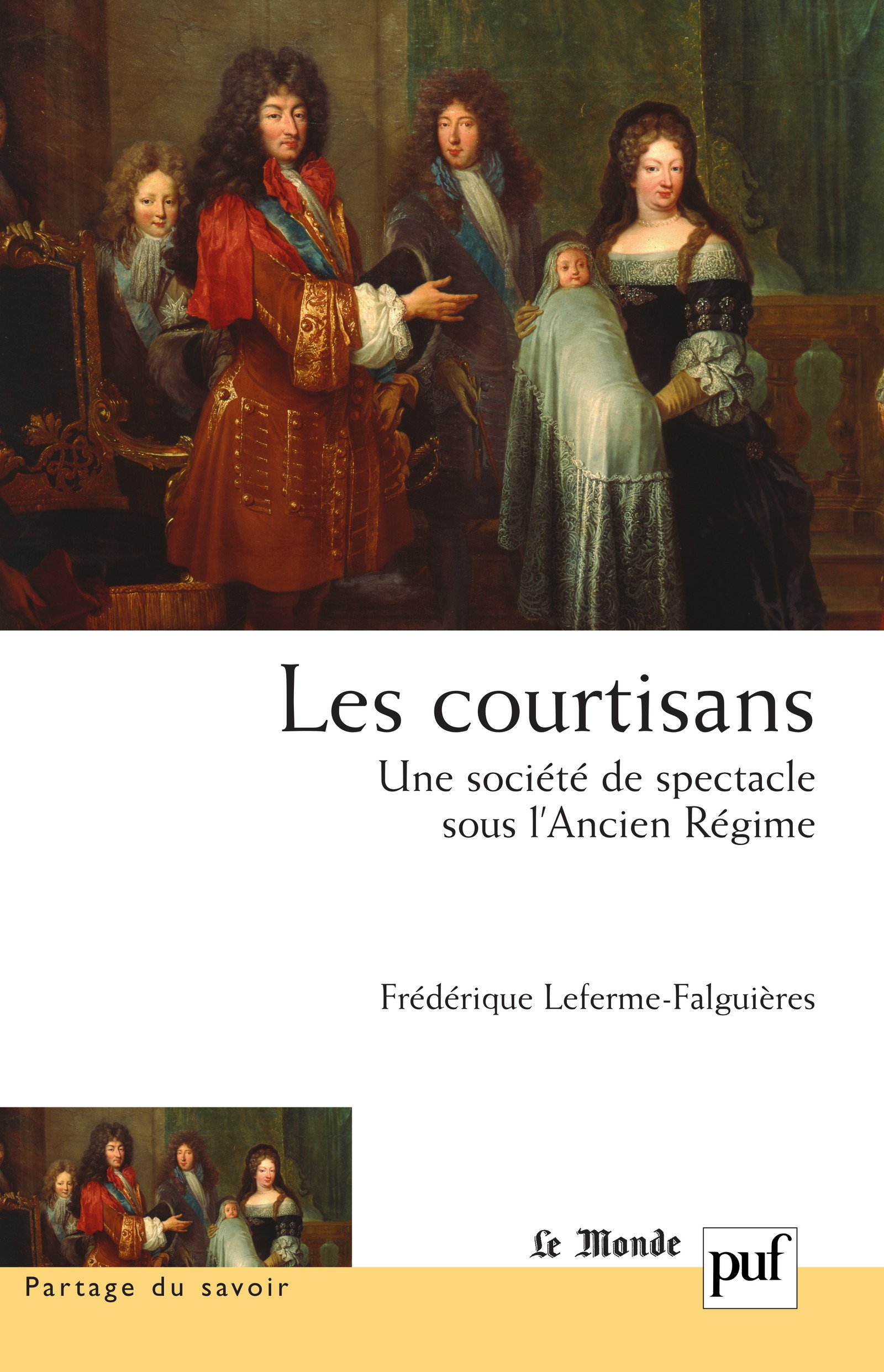 Les courtisans. Une société de spectacle sous l'Ancien Régime: Préface de Lucien Bély (Partage du savoir) (French Edition)
