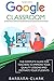 Google Classroom: The Complete Guide for Teachers to Improve the Quality of your Lessons and Motivate your Students