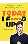 Today I F****d Up...