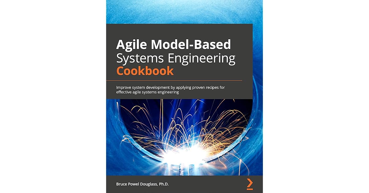 Agile ModelBased Systems Engineering Cookbook Improve system
