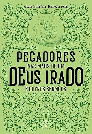 Pecadores nas mãos de um Deus irado e outros sermões (Clássicos da literatura cristã)
