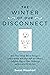 The Winter of Our Disconnect: How Three Totally Wired Teenagers (and a Mother Who Slept with Her iPhone)Pulled the Plug on Their Technology and Lived to Tell the Tale