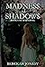 Madness and Shadows (Mab's ...
