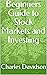 Beginners Guide to Stock Markets and Investing
