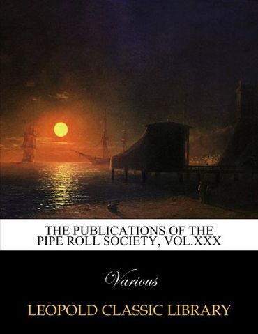 The Publications of the Pipe Roll Society, Vol.XXX