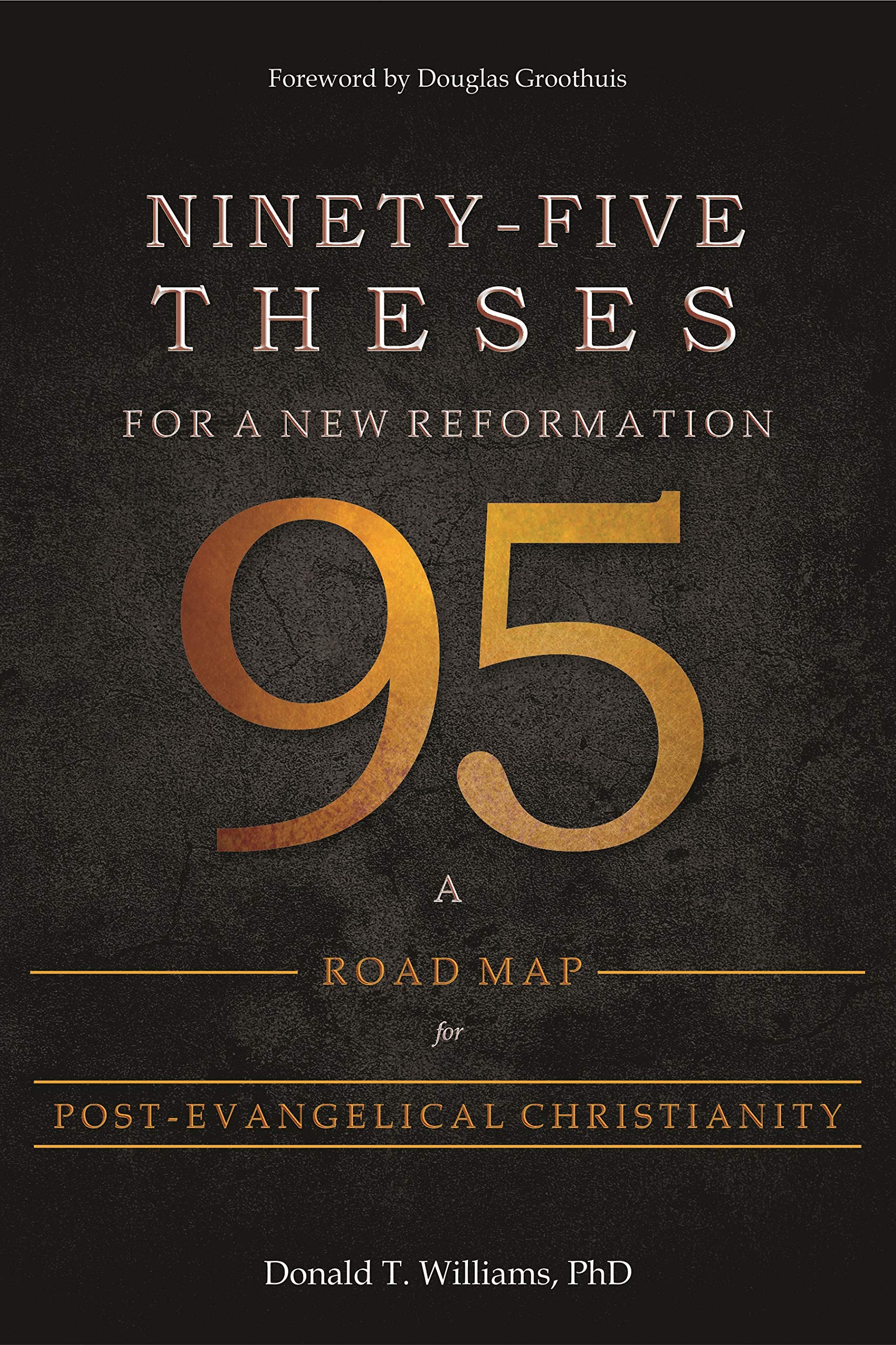 Ninety-Five Theses for a New Reformation: A Road Map for Post-Evangelical Christianity (Kindle Edition)