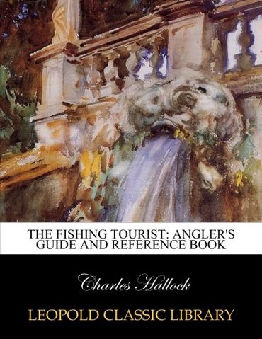 The fishing tourist: Angler's guide and reference book