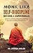 MONK LIKE SELF-DISCIPLINE Become a Superhuman: Learn How to Grow Willpower, Mental Toughness and Self-Control to Resist Temptations, Build New Good Habits and Master Your Productivity