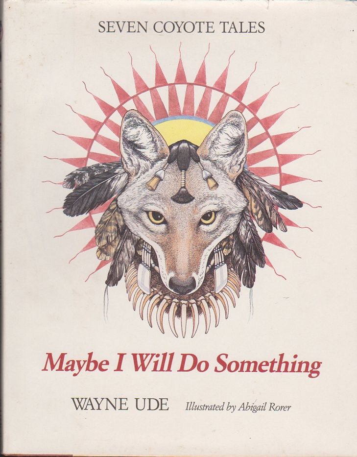 Maybe I Will Do Something: Seven Coyote Tales