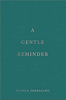 A Gentle Reminder by Bianca Sparacino
