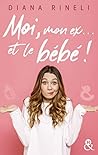 Moi, mon ex... et le bébé ! by Diana Rineli