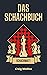 Das Schachbuch: Der vollstä...