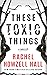 These Toxic Things