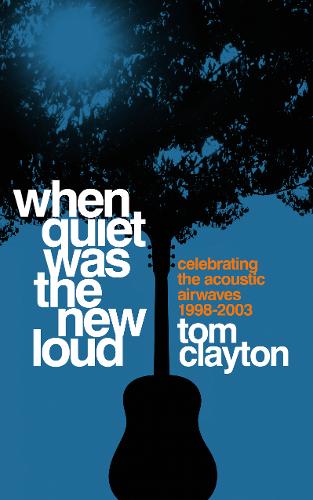 When Quiet Was the New Loud: Celebrating the Acoustic Airwaves 1998-2003 (Hardcover)