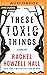 These Toxic Things