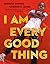 I Am Every Good Thing