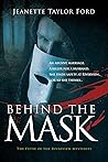 Behind the Mask by Jeanette Taylor Ford Behind the Mask by Jeanette Taylor Ford