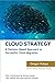 Cloud Strategy: A Decision-Based Approach to Successful Cloud Migration (Architect Elevator Book Series)