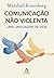 Comunicação não violenta: uma linguagem de vida