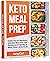KETO Meal Prep: Useful Tips for Beginners, Keto Diet Meal Plan, and Recipes to Eat Healthy at Work, Home, or On the Go
