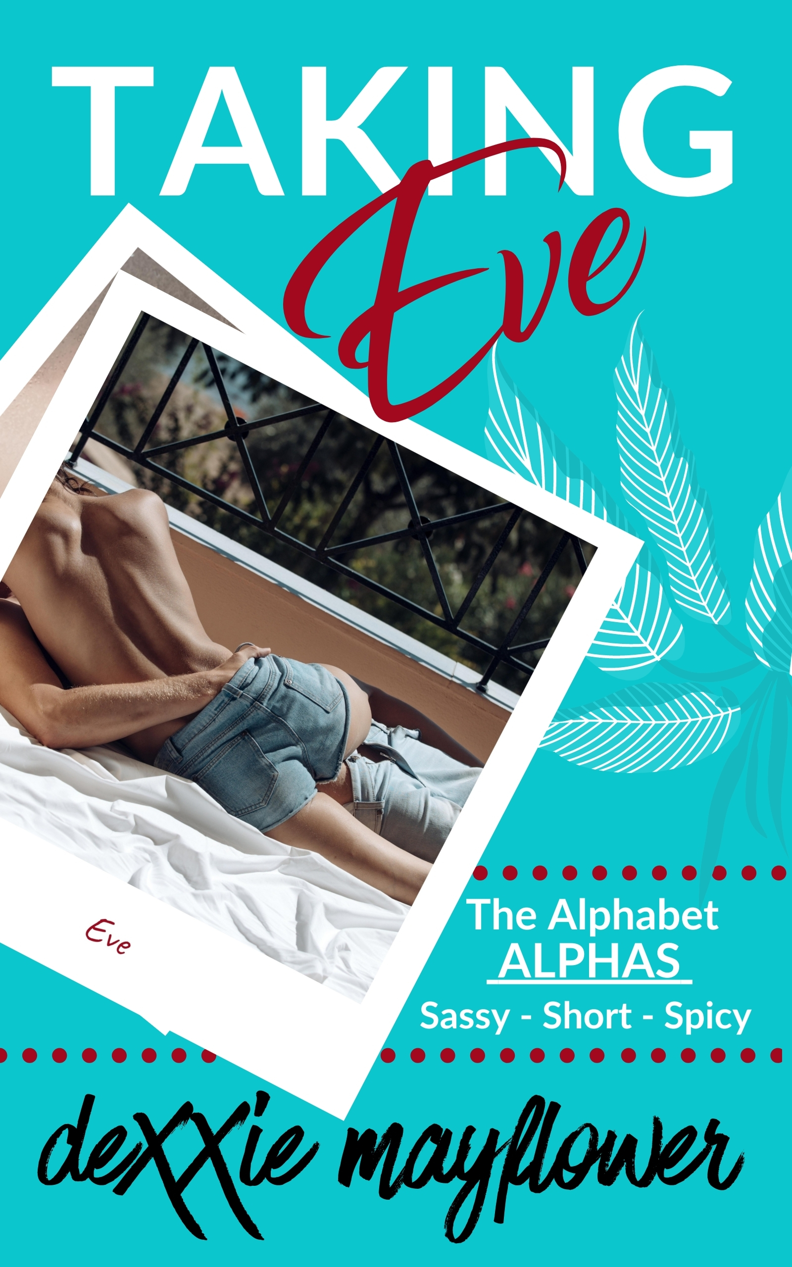 TAKING EVE (The Alphabet ALPHAS #5) an insta-love, standalone short read