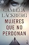 Mujeres que no perdonan by Camilla Läckberg